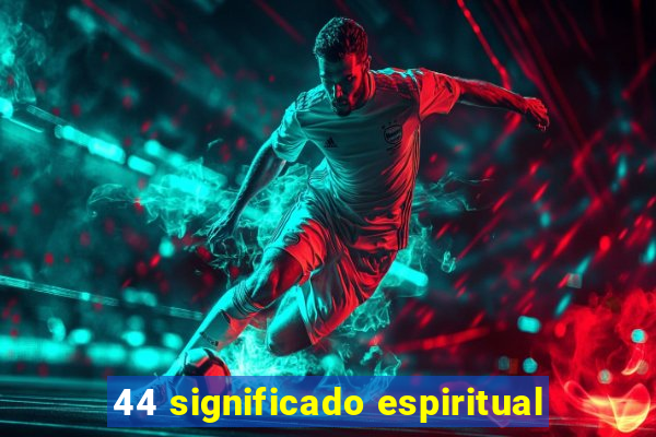 44 significado espiritual